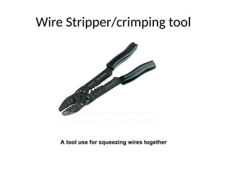 Wire Stripper/crimping tool
A tool use for squeezing wires together
 