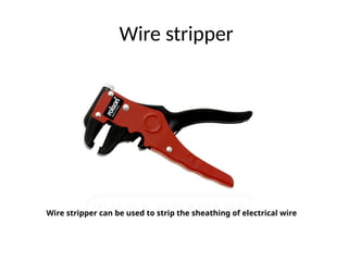 Wire stripper
Wire stripper can be used to strip the sheathing of electrical wire
 