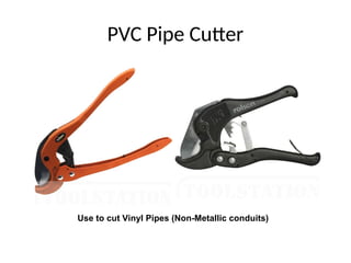 PVC Pipe Cutter
Use to cut Vinyl Pipes (Non-Metallic conduits)
 