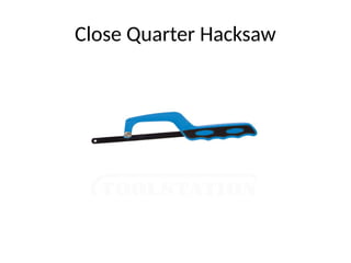 Close Quarter Hacksaw
 