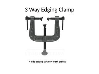 3 Way Edging Clamp
Holds edging strip on work pieces
 