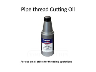 Pipe thread Cutting Oil
For use on all steels for threading operations
 