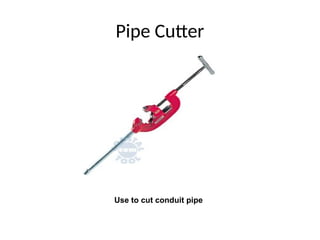 Pipe Cutter
Use to cut conduit pipe
 