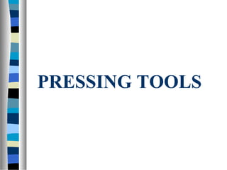 PRESSING TOOLS
 
