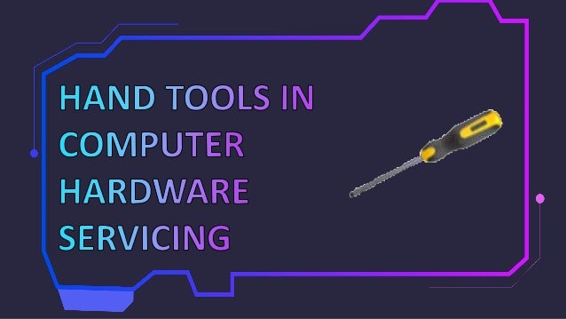 Tools And Equipment In Computer Hardware Servicing Tools And Equipment In Computer Hardware Servicing