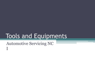 Tools and Equipments
Automotive Servicing NC
I
 