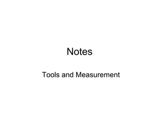Notes
Tools and Measurement
 