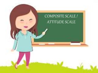 definition
• Likert scale is a composite measurement scale used to measure
attitude, feelings and value of the people that...