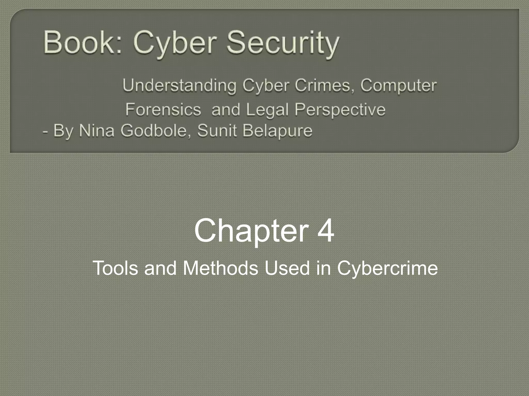 Tools and Methods Used in Cybercrime
Chapter 4
 