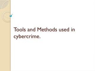 Cybercrime Tools.pdf Tools and Methods used in cybercrime.pptx