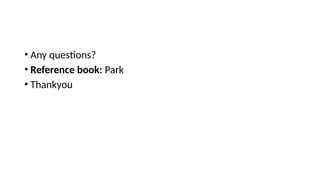 • Any questions?
• Reference book: Park
• Thankyou
 