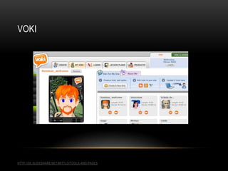 VOKI
HTTP://DE.SLIDESHARE.NET/MITTLO/TOOLS-AND-PAGES
 