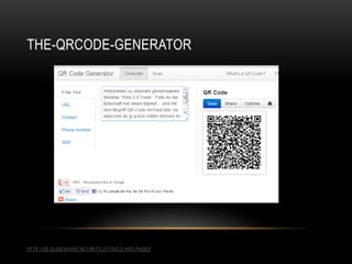 THE-QRCODE-GENERATOR
HTTP://DE.SLIDESHARE.NET/MITTLO/TOOLS-AND-PAGES
 