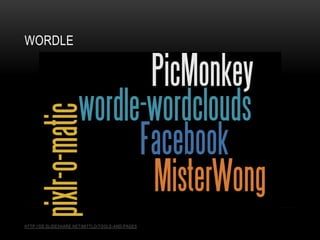 WORDLE
HTTP://DE.SLIDESHARE.NET/MITTLO/TOOLS-AND-PAGES
 