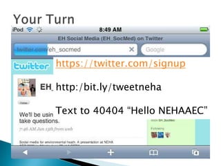 Your Turn https://twitter.com/signup http:/bit.ly/tweetneha Text to 40404 “Hello NEHAAEC” 