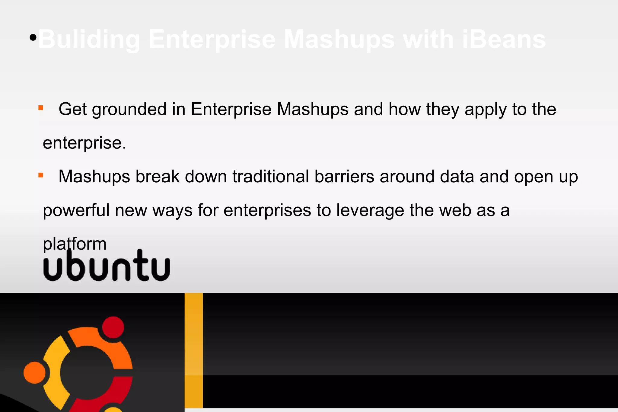 Buliding Enterprise Mashups with iBeans Get grounded in Enterprise Mashups and how they apply to the enterprise. Mashups break down traditional barriers around data and open up powerful new ways for enterprises to leverage the web as a platform 