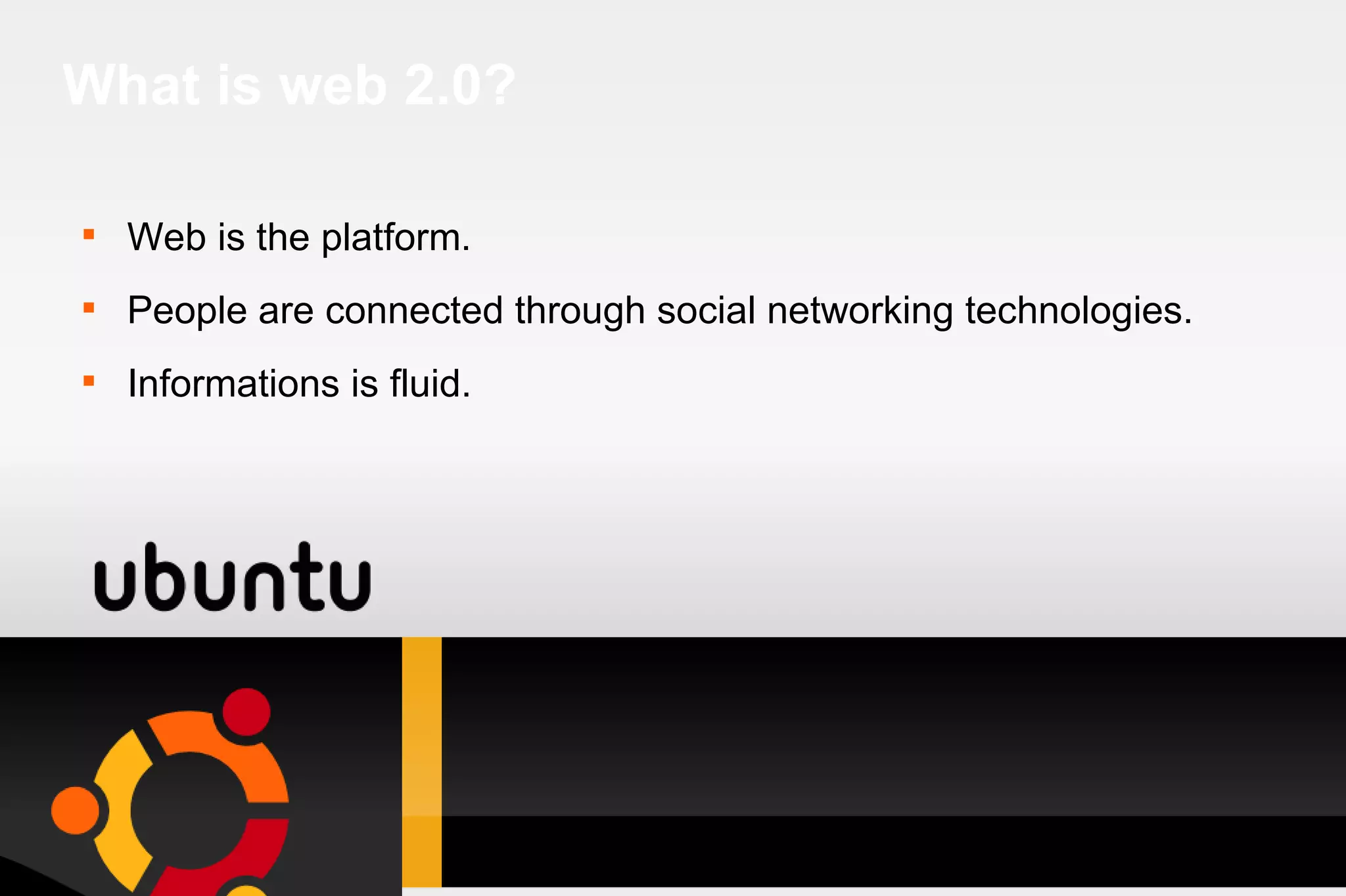 What is web 2.0? Web is the platform. People are connected through social networking technologies. Informations is fluid. 
