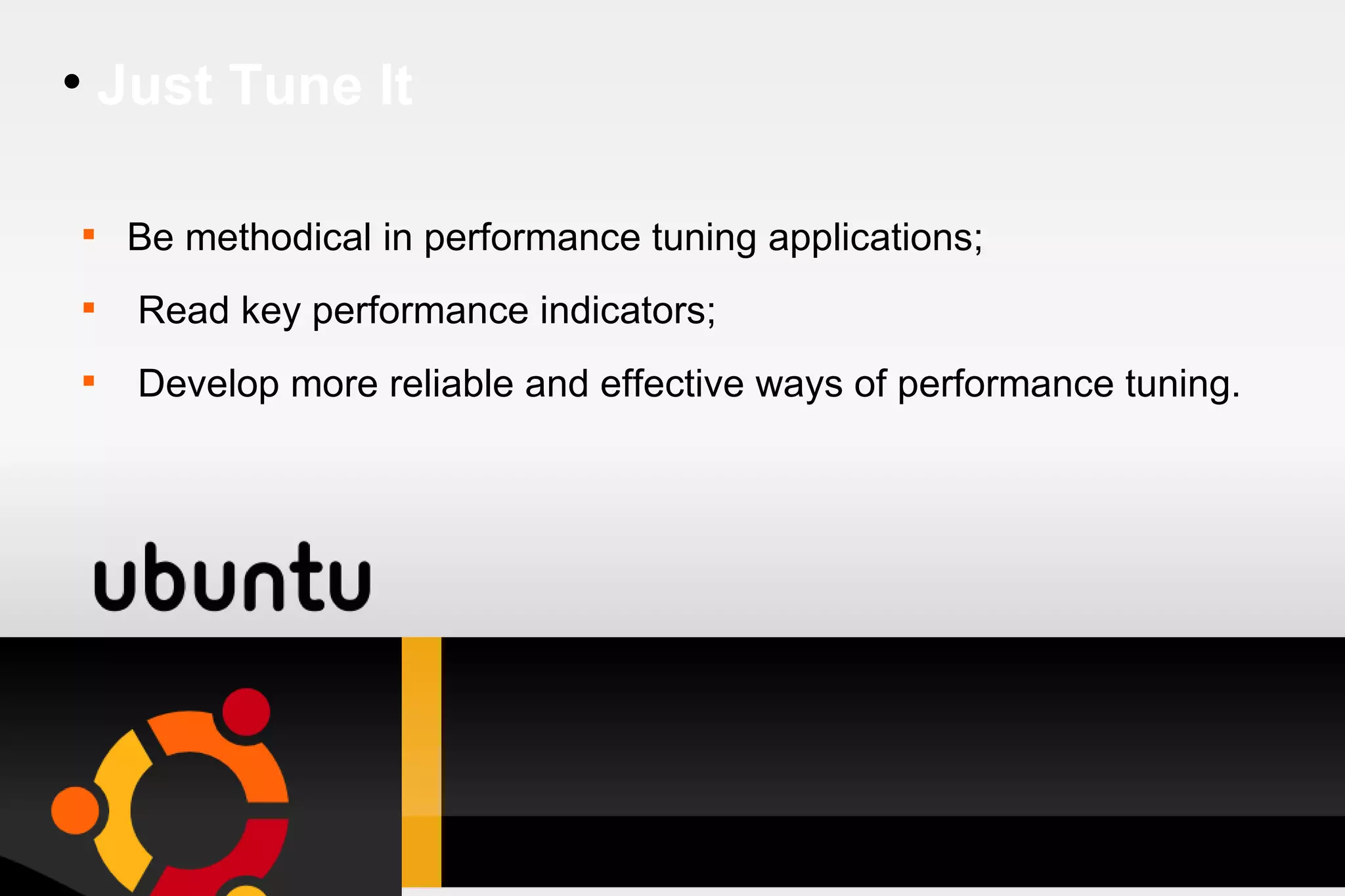 Just Tune It Be methodical in performance tuning applications; Read key performance indicators; Develop more reliable and effective ways of performance tuning. 