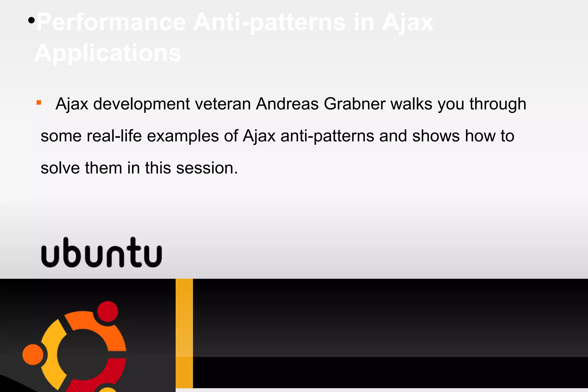 Performance Anti-patterns in Ajax  Applications Ajax development veteran Andreas Grabner walks you through some real-life examples of Ajax anti-patterns and shows how to solve them in this session. 