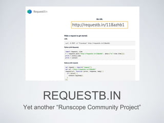 REQUESTB.IN
Yet another “Runscope Community Project”
 