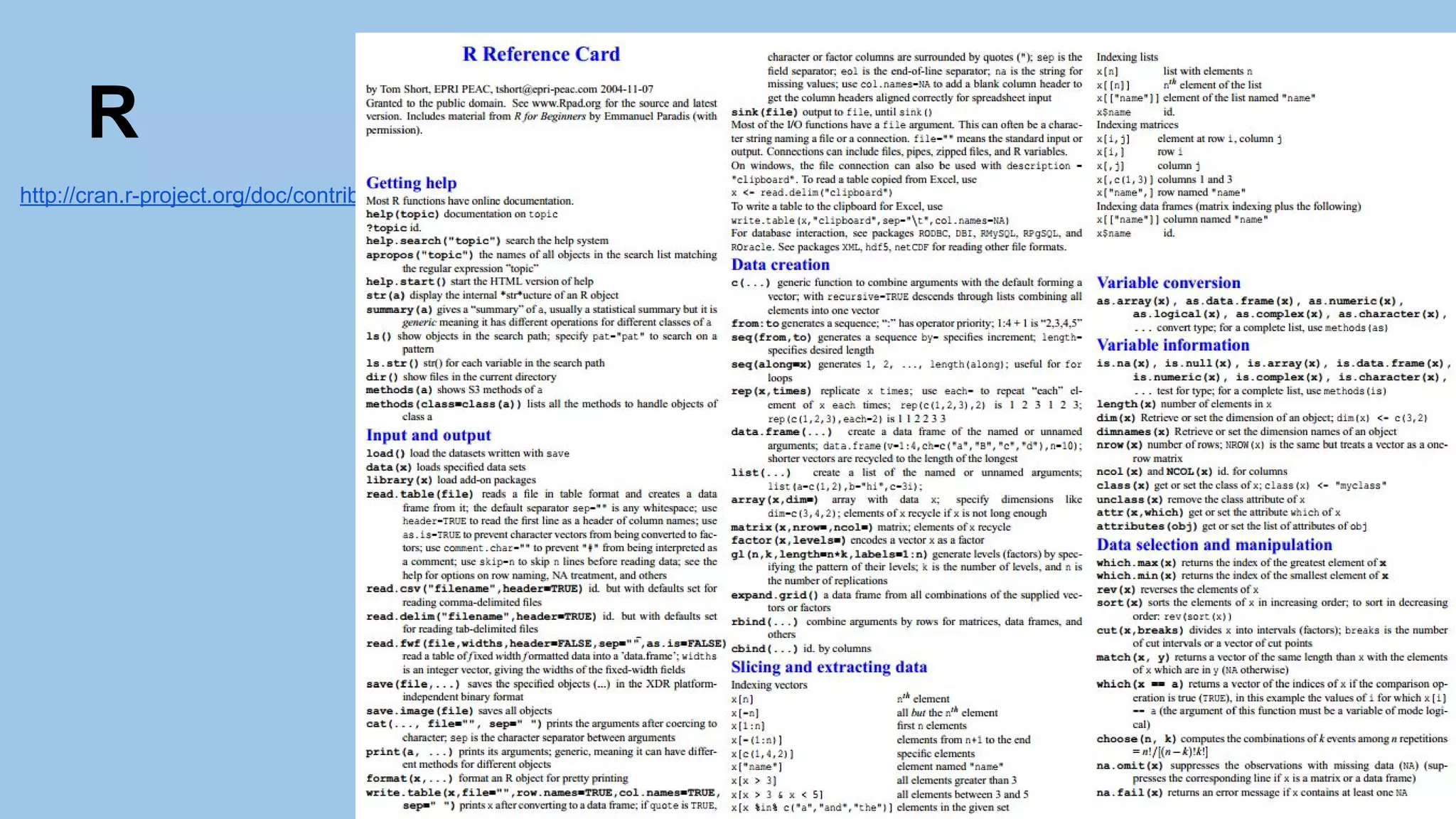 R
http://cran.r-project.org/doc/contrib/Short-refcard.pdf
 
