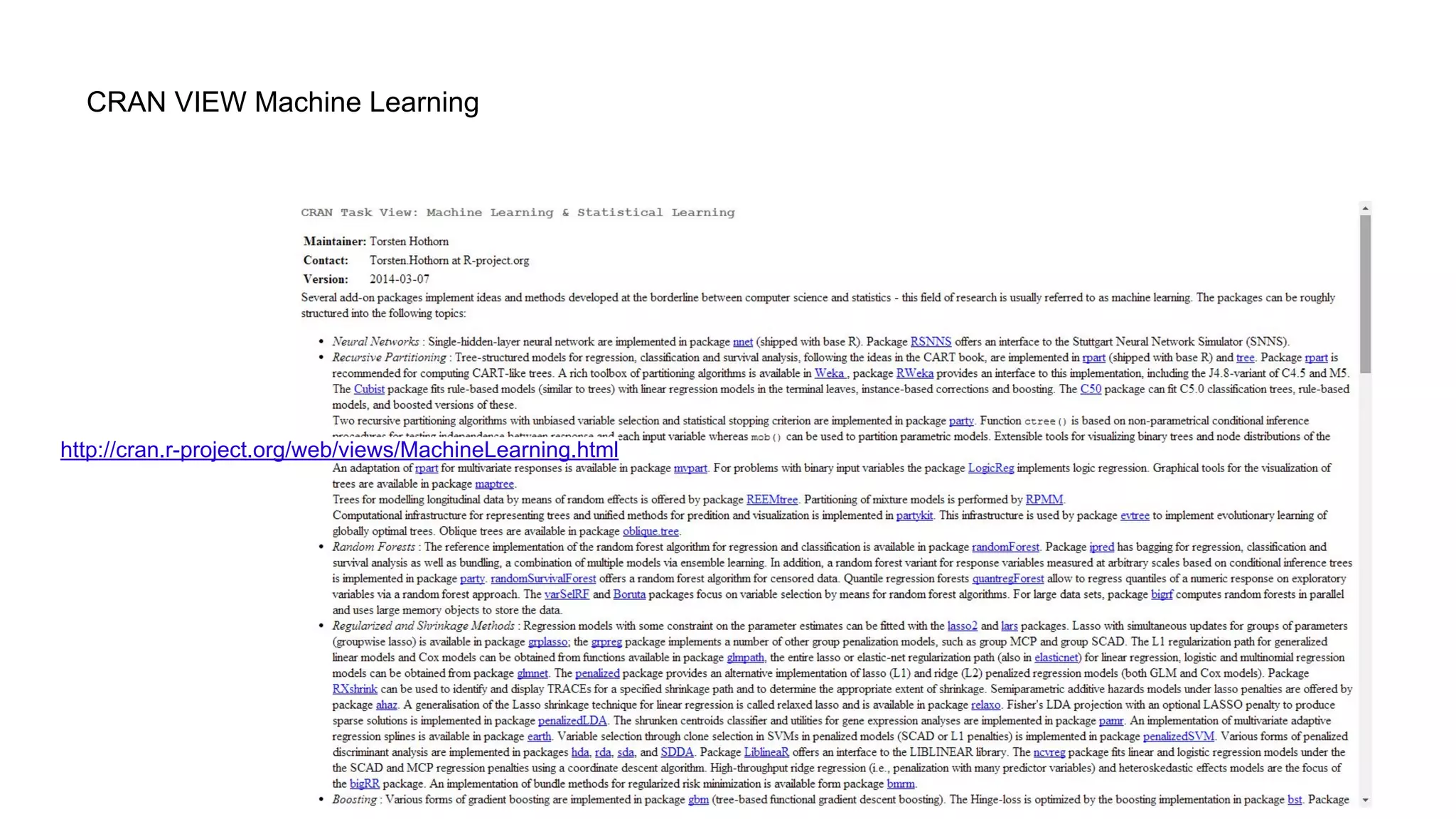 CRAN VIEW Machine Learning
http://cran.r-project.org/web/views/MachineLearning.html
 