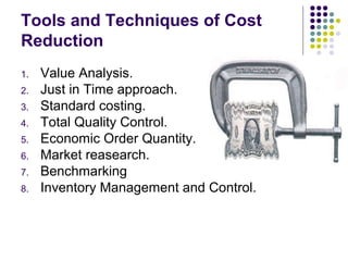 Tools and Techniques of Cost
Reduction
1.
2.
3.
4.
5.
6.
7.
8.

Value Analysis.
Just in Time approach.
Standard costing.
T...