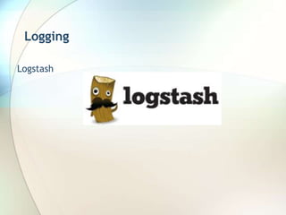 Logging
Logstash
 