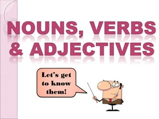 Let’s get
to know
 them!
 