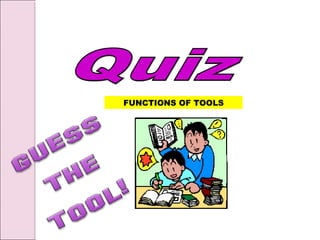 FUNCTIONS OF TOOLS
 