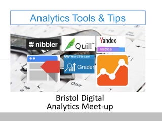 Analytics Tools & Tips
Bristol Digital
Analytics Meet-up
 