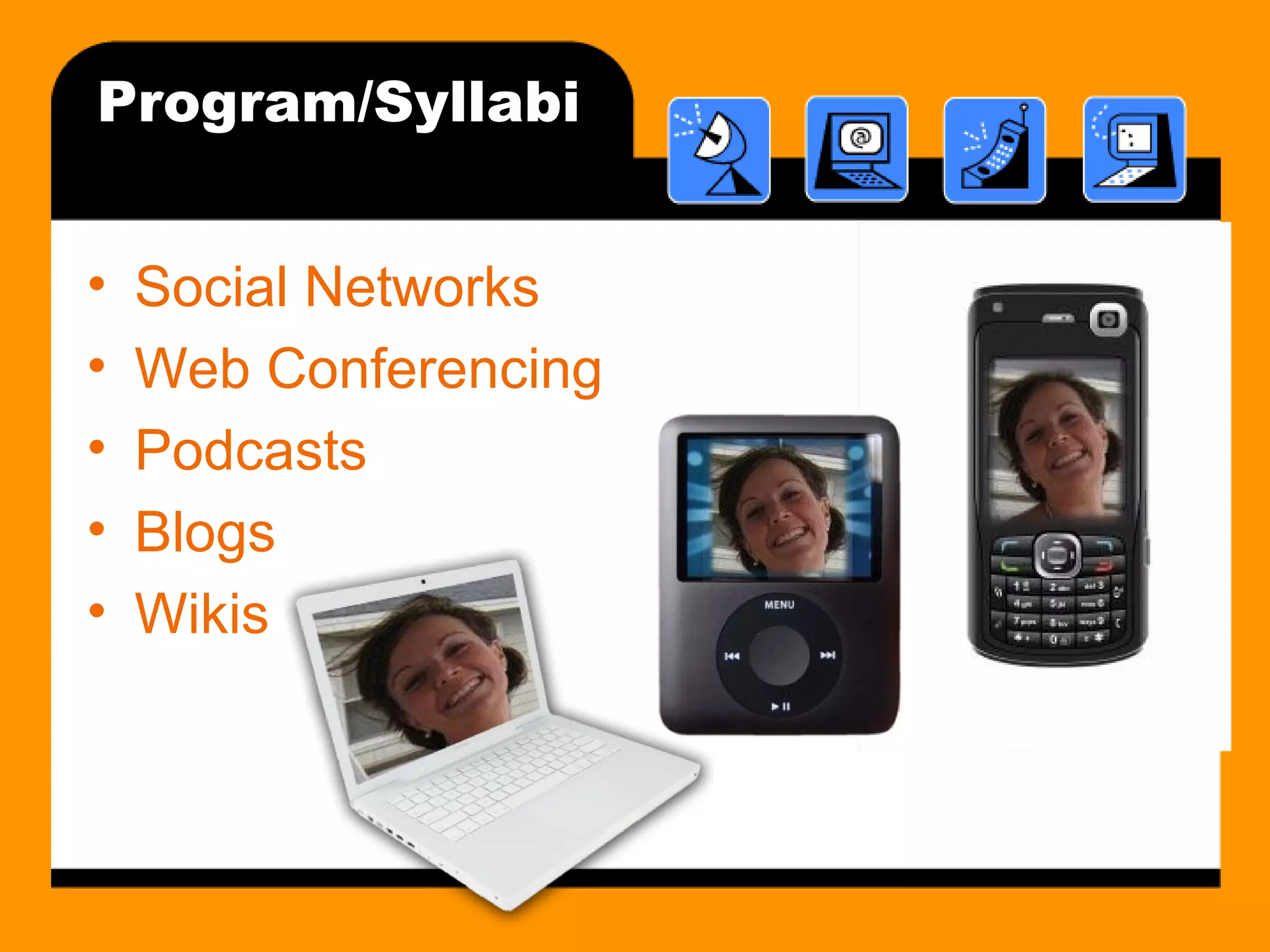 Program/Syllabi Social Networks Web Conferencing Podcasts Blogs Wikis 