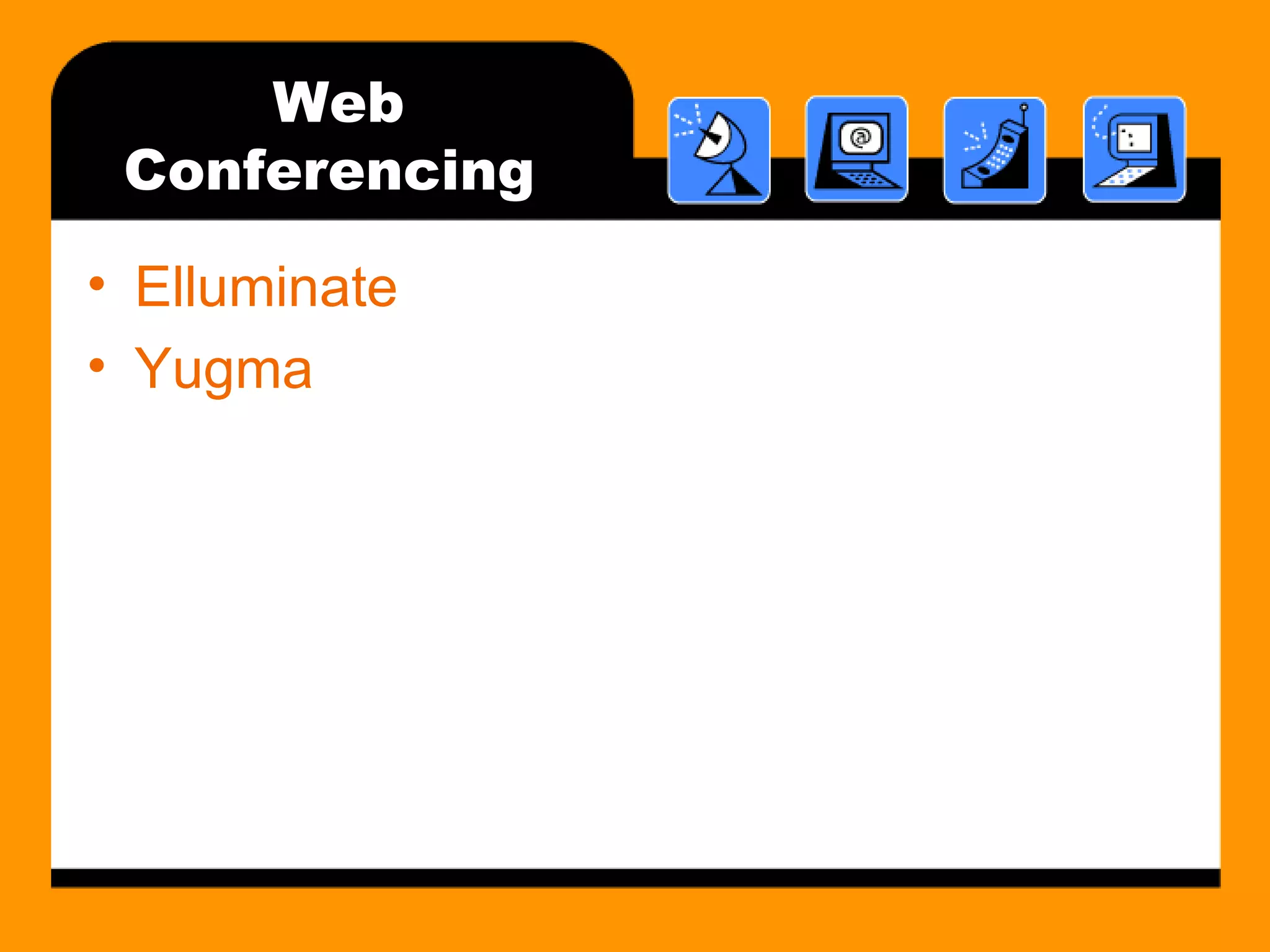 Web Conferencing  Elluminate Yugma 