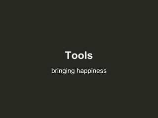 Tools
bringing happiness
 
