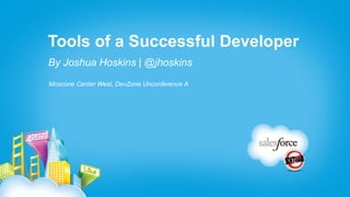 Tools of a Successful Developer
By Joshua Hoskins | @jhoskins
Moscone Center West, DevZone Unconference A
 