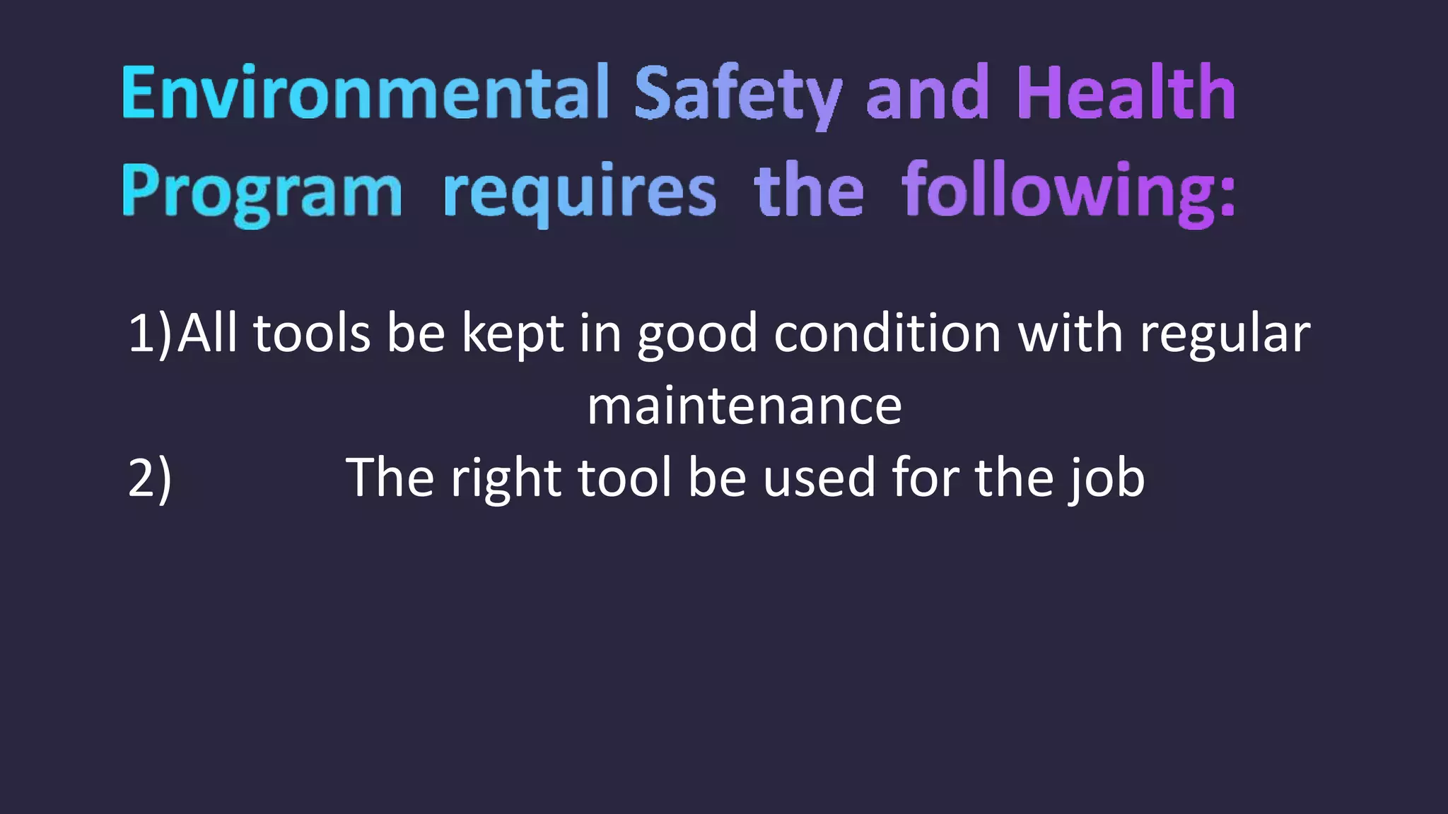 1)All tools be kept in good condition with regular
maintenance
2) The right tool be used for the job