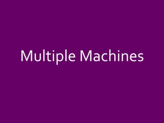 Multiple Machines