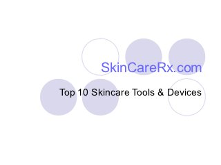 SkinCareRx.com
Top 10 Skincare Tools & Devices
 