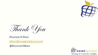 Thank You
Khurrum H Khan
kkhan@newtglobalcorp.com
@KhurrumHKhan
 