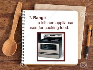 2. Range
a kitchen appliance
used for cooking food.
 