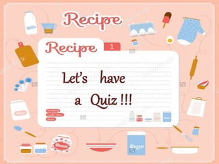 Let’s have
a Quiz !!!
 