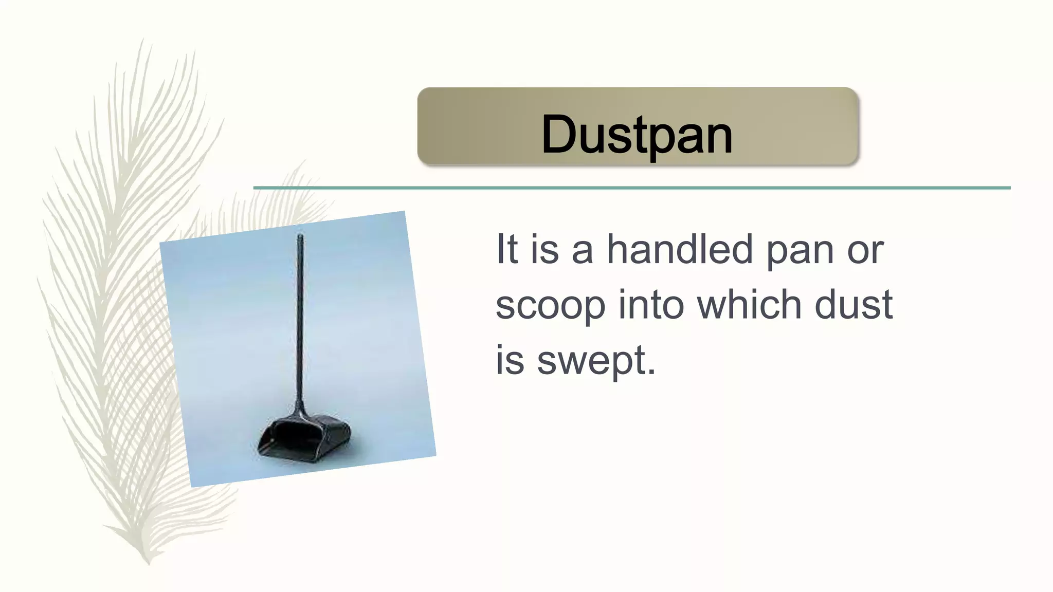 Tools, equipment and paraphernalia used in cleaning, washing, and