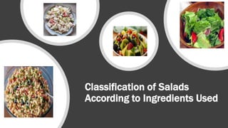 Classification of Salads
According to Ingredients Used
 