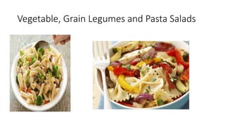 Vegetable, Grain Legumes and Pasta Salads
 