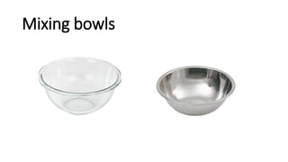 Mixing bowls
 