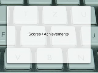 Scores / Achievements
 