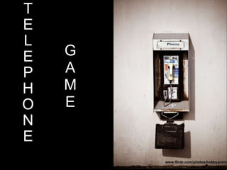 T E L E P H O N E G A M E   www.flickr.com/photos/bobbyprom 
