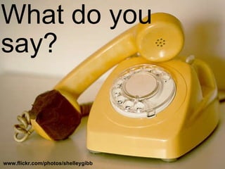 What do you say? www.flickr.com/photos/shelleygibb 