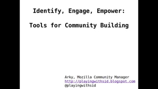 Identify, Engage, Empower: Tools for Community Building