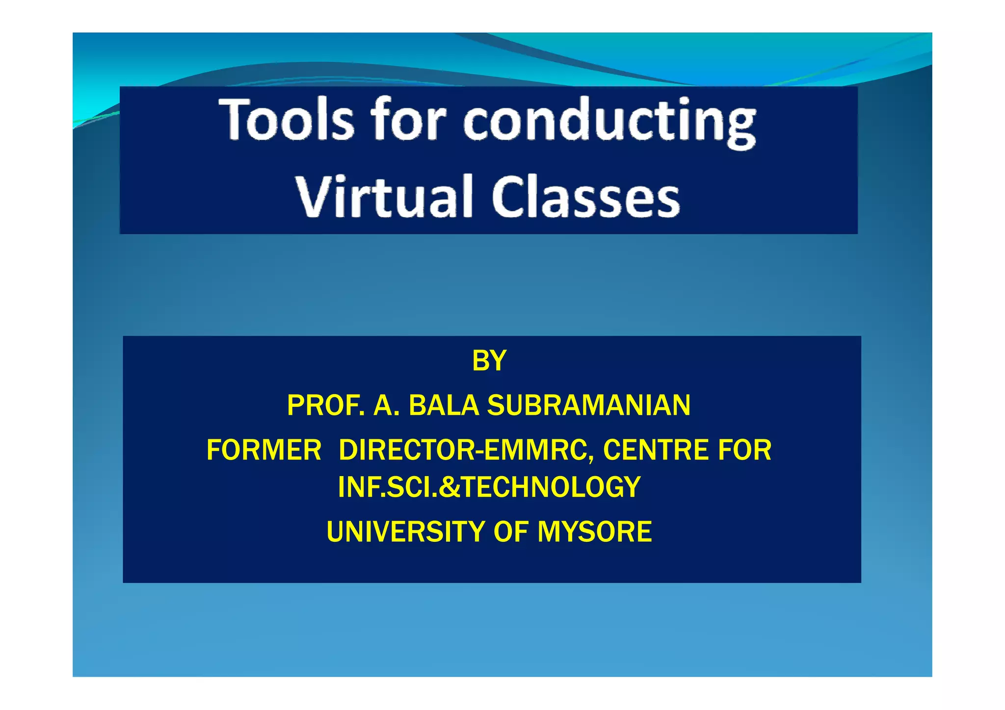 BYBY
PROF. A. BALA SUBRAMANIAN
FORMER DIRECTOR-EMMRC, CENTRE FOR
INF.SCI.&TECHNOLOGY
UNIVERSITY OF MYSORE
 
